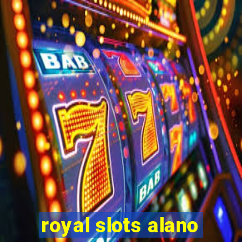 royal slots alano